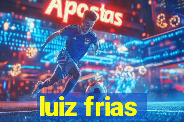 luiz frias